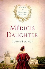 Mdicis Daughter: A Novel of Marguerite de Valois