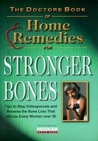 The Doctors Book of Home Remedies for Stronger Bones: Tips to Stop Osteoporosis and Reverse the Bone Loss That Affects Every Woman over 30