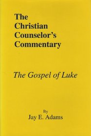 The Gospel of Luke (Christian Counselor's Commentary)