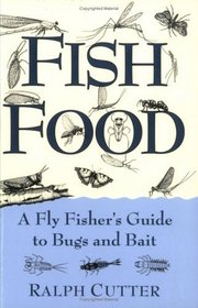 Fish Food: A Fly Fisher's Guide To Bugs And Bait