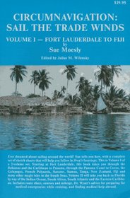 Circumnavigation: Sail the Trade Winds : Volume 1, Fort Lauderdale to Fiji
