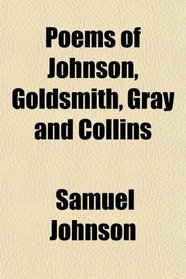 Poems of Johnson, Goldsmith, Gray and Collins