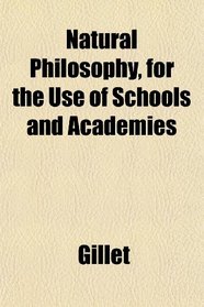 Natural Philosophy, for the Use of Schools and Academies