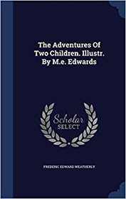 The Adventures Of Two Children. Illustr. By M.e. Edwards