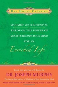 Maximize Your Potential Through the Power of Your Subconscious Mind for an Enriched Life: Book 6