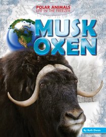 Musk Oxen (Polar Animals: Life in the Freezer)