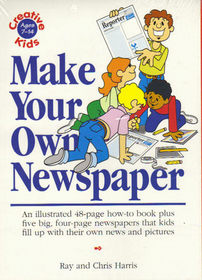 Make Your Own Newspaper/an Illustrated 48-Page How-To Book Plus Five Big, Four-Page Newspapers That Kids Fill Up With Their Own News and Pictures