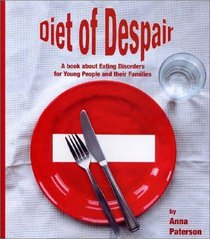 Diet of Despair: A Book About Eating Disorders for Young People and Their Families