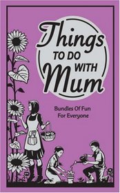 Things to do with Mum