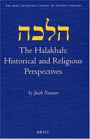 The Halakhah: Historical and Religious Perspectives (Brill Reference Library of Judaism)