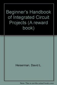 Beginner's Handbook of Integrated Circuit Projects