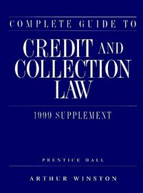 Complete Guide to Credit and Collection Law (Complete Guide to Credit  Collection Law Supplement)