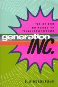 Generation, Inc: The 100 Best Businesses for Young Entrepreneurs