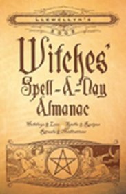 Llewellyn's 2005 Witches' Spell-A-Day Almanac: Holidays  Lore, Spells  Recipes, Rituals  Meditations (Witches' Spell-A-Day Almanac)