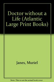 Doctor without a Life (Atlantic Large Print Books)