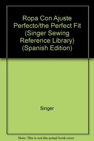 Ropa Con Ajuste Perfecto/the Perfect Fit (Singer Sewing Reference Library)