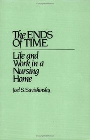 The Ends of Time: Life and Work in a Nursing Home