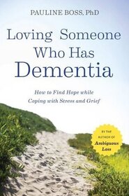 When Someone You Love Has Dementia: How to Find Hope while Coping with Stress and Grief
