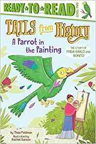 A Parrot in the Painting: The Story of Frida Kahlo and Bonito (Tails from History)