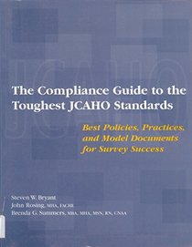 The Compliance Guide to the Toughest Jcaho Standards: Best Policies, Practices, and Model Documents for Survey Success