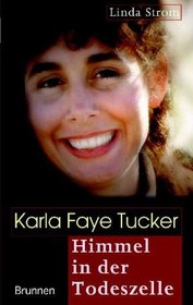 Karla Faye Tucker - Himmel in der Todeszelle.