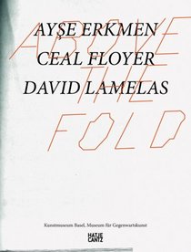 Above the Fold: Ayse Erkmen, Ceal Floyer, David Lamelas