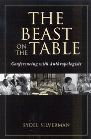 The Beast on the Table: Conferencing with Anthropologists (Society for Economic Anthropology Monograph)