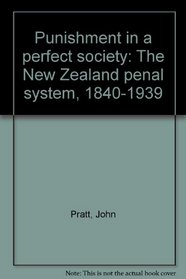 Punishment in a perfect society: The New Zealand penal system, 1840-1939