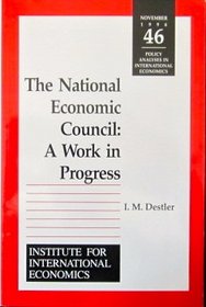 The National Economic Council: A Work in Progress (Policy Analyses in International Economics) (Policy Analyses in International Economics)
