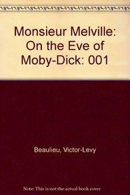 Monsieur Melville: On the Eve of Moby-Dick