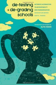 De-Testing and De-Grading Schools: Authentic Alternatives to Accountability and Standardization (Counterpoints: Studies in the Postmodern Theory of Education)