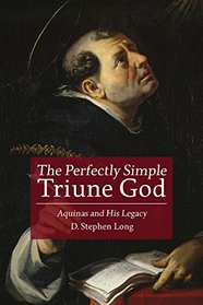 The Perfectly Simple Triune God: Aquinas and His Legacy