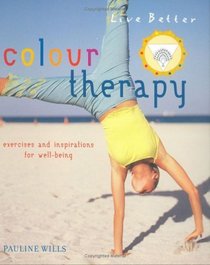 Colour Therapy: Exercises and Inspirations for Well-being (Live Better S.) (Live Better)