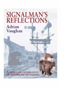 Signalman's Reflections : A Personal Celebration of Semaphore Signalling