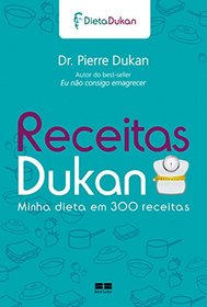 Receitas Dukan: Minha Dieta Em 300 Receitas (Em Portugues do Brasil)