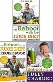 The Reboot with Joe 3 Books Collection Set by Joe Cross (The Reboot with Joe Juice Diet, Juice Diet Recipe Book, Fully Charged)