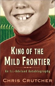 King of the Mild Frontier: An Ill-Advised Autobiography