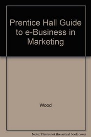 Prentice Hall Guide to e-Business in Marketing