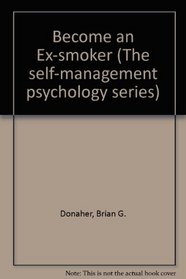 Become an Ex-Smoker (The Self-management psychology series)