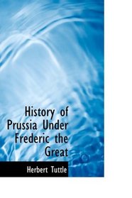 History of Prussia Under Frederic the Great