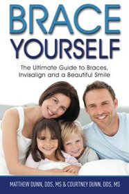 Brace Yourself: The Ultimate Guide to Braces, Invisalign and a Beautful Smile