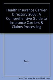 Health Insurance Carrier Directory 2003: A Comprehensive Guide to Insurance Carriers & Claims Processing