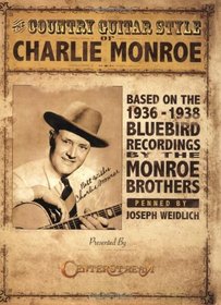 The Country Guitar Style of Charlie Monroe: Based on the 1936-1938 Bluebird Recordings by The Monroe Brothers