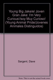 Young Big Jake/el Joven Gran Jake: I'm Very Curious!/soy Muy Curioso! (Young Animal Pride/Jovenes Animales Distinguidos) (Spanish Edition)