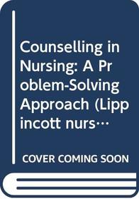 Counselling in Nursing: A Problem-solving Approach (Lippincott nursing series)