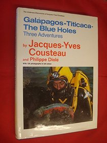 Galpagos, Titicaca, The Blue Holes: Three Adventures (The Undersea Discoveries of Jacques-Yves Cousteau)
