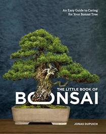 The Little Book of Bonsai: An Easy Guide to Caring for Your Bonsai Tree