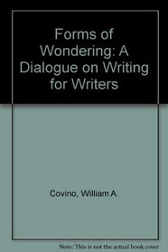 Forms of Wondering: A Dialogue on Writing for Writers