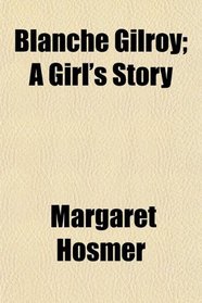 Blanche Gilroy; A Girl's Story