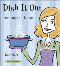 Dish It Out: Feeding The Lasses (Chicklits)
